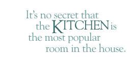 It's no secret that the kitchen is the most popular room in the house.
